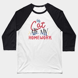 My Cat Ate My Homework Funny Baseball T-Shirt